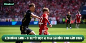 Kèo Đồng Banh - Bí Quyết Đọc Vị Nhà Cái Đỉnh Cao Năm 2026
