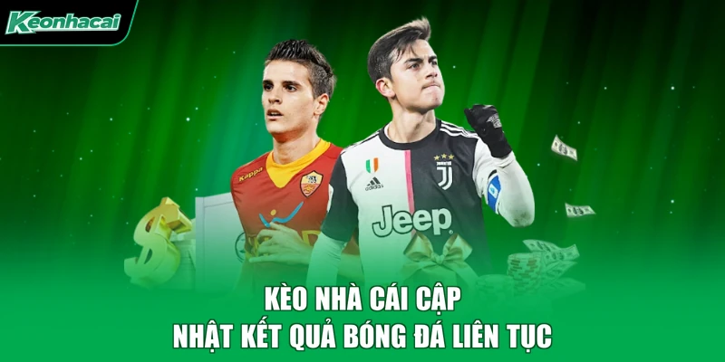 Kèo nhà cái cập nhật kết quả bóng đá liên tục